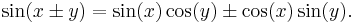 \sin(x \pm y) = \sin(x) \cos(y) \pm \cos(x) \sin(y).\,