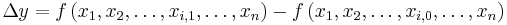 \Delta y=f\left(x_1 ,x_2 ,\ldots ,x_{i,1},\ldots,x_n \right)-f\left(x_1 ,x_2 ,\ldots ,x_{i,0},\ldots,x_n \right)