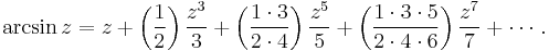 
\arcsin z = z %2B \left( \frac {1} {2} \right) \frac {z^3} {3} %2B \left( \frac {1 \cdot 3} {2 \cdot 4} \right) \frac {z^5} {5} %2B \left( \frac{1 \cdot 3 \cdot 5} {2 \cdot 4 \cdot 6 } \right) \frac{z^7} {7} %2B \cdots\,.