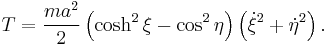 
T = \frac{ma^{2}}{2} \left( \cosh^{2} \xi - \cos^{2} \eta \right) \left( \dot{\xi}^{2} %2B \dot{\eta}^{2} \right).
