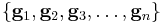 \{\mathbf{g}_1, \mathbf{g}_2, \mathbf{g}_3, \dots, \mathbf{g}_n\}