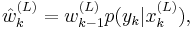  \hat{w}^{(L)}_k = w^{(L)}_{k-1} p(y_k|x^{(L)}_k), 