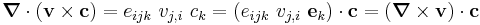 
  \boldsymbol{\nabla}\cdot(\mathbf{v} \times \mathbf{c}) = e_{ijk}~v_{j,i}~c_k = (e_{ijk}~v_{j,i}~\mathbf{e}_k)\cdot\mathbf{c} = (\boldsymbol{\nabla}\times\mathbf{v})\cdot\mathbf{c}
 