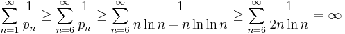 
\sum_{n=1}^\infty \frac1{ p_n}
\ge \sum_{n=6}^\infty \frac1{ p_n}
\ge \sum_{n=6}^\infty \frac1{ n \ln n %2B n \ln \ln n}
\ge \sum_{n=6}^\infty \frac1{2n \ln n}
= \infty
