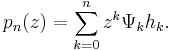 p_n(z) = \sum_{k=0}^n z^k \Psi_k h_k.