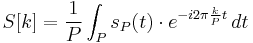 S[k] = \frac{1}{P}\int_{P} s_P(t)\cdot e^{-i 2\pi \frac{k}{P} t}\, dt