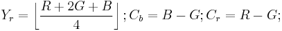 
Y_r = \left\lfloor \frac{R%2B2G%2BB}{4} \right\rfloor�;
C_b = B - G�;
C_r = R - G�; 
