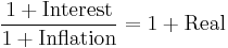 \frac{1 %2B \mathrm{Interest}}{1 %2B \mathrm{Inflation}} = 1 %2B \mathrm{Real}