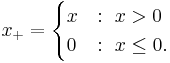 x_%2B = 
\begin{cases} 
x &:\ x > 0 \\
0 &:\ x \le 0.
\end{cases}
