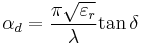 \alpha_d={{\pi}\sqrt{\varepsilon_r}\over{\lambda}}{\tan \delta}