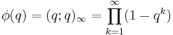 \phi(q) = (q;q)_\infty=\prod_{k=1}^\infty (1-q^k)