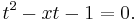 t^2-xt-1=0.\,