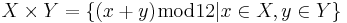 X \times Y = \{ (x%2By)\bmod 12 | x\in X, y\in Y\}