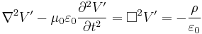 \nabla^2 V' - \mu_0 \varepsilon_0 \frac{\partial^2 V'}{\partial t^2} = \Box^2 V' = - \frac{\rho}{\varepsilon_0}