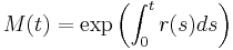 M(t) = \exp\left(\int_0^t r(s) ds\right)