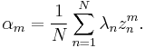 \displaystyle{\alpha_m={1\over N} \sum_{n=1}^N\lambda_n z_n^m.}