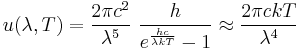 u(\lambda,T) =  \frac{2\pi c^2}{\lambda^5}~\frac{h}{e^\frac{hc}{\lambda kT}-1} \approx \frac{2\pi ckT}{\lambda^4}