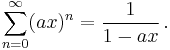 \sum_{n=0}^{\infty}(ax)^n={1\over1-ax}\,.