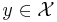 y \in \mathcal{X}