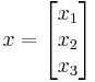  x = \begin{bmatrix} x_1\\x_2\\x_3 \end{bmatrix} 