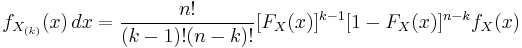 f_{X_{(k)}}(x)\,dx = {n!\over(k-1)!(n-k)!}[F_X(x)]^{k-1}[1-F_X(x)]^{n-k}f_X(x)