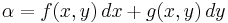  \alpha = f(x,y) \, dx %2B g(x,y) \, dy