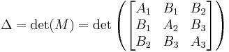  \Delta = \det(M) = \det\left(\begin{bmatrix}A_1 & B_1 & B_2\\B_1 & A_2 & B_3\\B_2&B_3&A_3\end{bmatrix}\right) 