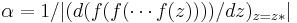 \alpha = 1/|(d(f(f(\cdots f(z))))/dz)_{z=z*}|