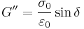  G'' =  \frac {\sigma_0} {\varepsilon_0} \sin \delta 