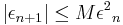  \left | {\epsilon_{n%2B1}}\right | \le M{{\epsilon}^2}_n \, 