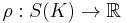 \rho�: S(K)\rightarrow \mathbb{R}