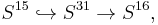 S^{15}\hookrightarrow S^{31}\rightarrow S^{16} , \,\!