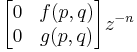 
\begin{bmatrix} 0 & f(p,q) \\ 0 & g(p,q) \end{bmatrix} z^{-n}
