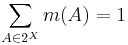 \sum_{A \in 2^X} m(A) = 1 \,\!