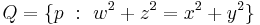 Q = \lbrace p \�:\  w^2 %2B z^2 = x^2 %2B y^2 \rbrace