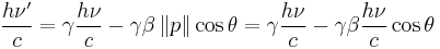 \frac{h \nu'}{c} = \gamma \frac{h \nu}{c} - \gamma \beta \left \Vert p \right \| \cos \theta = \gamma \frac{h \nu}{c} - \gamma \beta \frac{h \nu}{c} \cos \theta