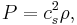 P=c_s^2\rho,