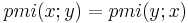 pmi(x;y)=pmi(y;x)