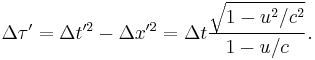 
\Delta \tau' = \Delta t'^2 - \Delta x'^2 =\Delta t{\sqrt{1-u^2/c^2}\over 1-u/c}.
\,