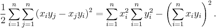  \frac{1}{2} \sum_{i=1}^n \sum_{j=1}^n \left( x_i y_j - x_j y_i \right)^2 

= \sum_{i=1}^n x_i^2 \sum_{i=1}^n y_i^2 - \left( \sum_{i=1}^n x_i y_i \right)^2 . 