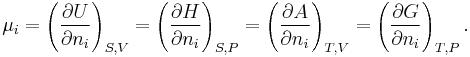 \mu_i=\left( \frac{\partial U}{\partial n_i}\right)_{S,V}=\left( \frac{\partial H}{\partial n_i}\right)_{S,P}=\left( \frac{\partial A}{\partial n_i}\right)_{T,V}=\left( \frac{\partial G}{\partial n_i}\right)_{T,P}.