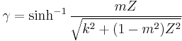 \gamma=\sinh^{-1}\frac{mZ}{\sqrt{k^2%2B(1-m^2)Z^2}}