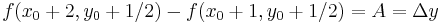 f(x_0%2B2,y_0%2B1/2) - f(x_0%2B1,y_0%2B1/2) = A = \Delta y