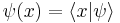 \psi(x) = \langle x|\psi\rangle