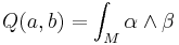  Q(a,b)= \int_M \alpha \wedge \beta