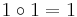 1 \circ 1 = 1