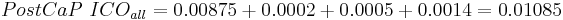 PostCaP~ICO_{all} = 0.00875 %2B 0.0002 %2B 0.0005 %2B 0.0014 = 0.01085