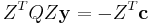 
Z^T Q Z \mathbf{y} = -Z^T \mathbf{c}
