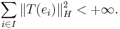 \sum_{i \in I} \| T(e_{i}) \|_{H}^{2} < %2B \infty.