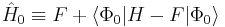  \hat{H}_{0} \equiv F%2B\langle\Phi_0| H-F | \Phi_0 \rangle